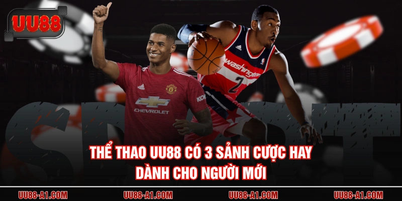 Thể thao UU88 có 3 sảnh cược hay dành cho người mới
